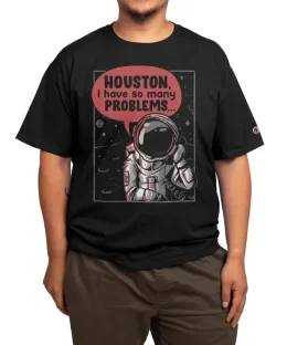 Houston, I Have So Many Problems - Funny Astronaut Gift
